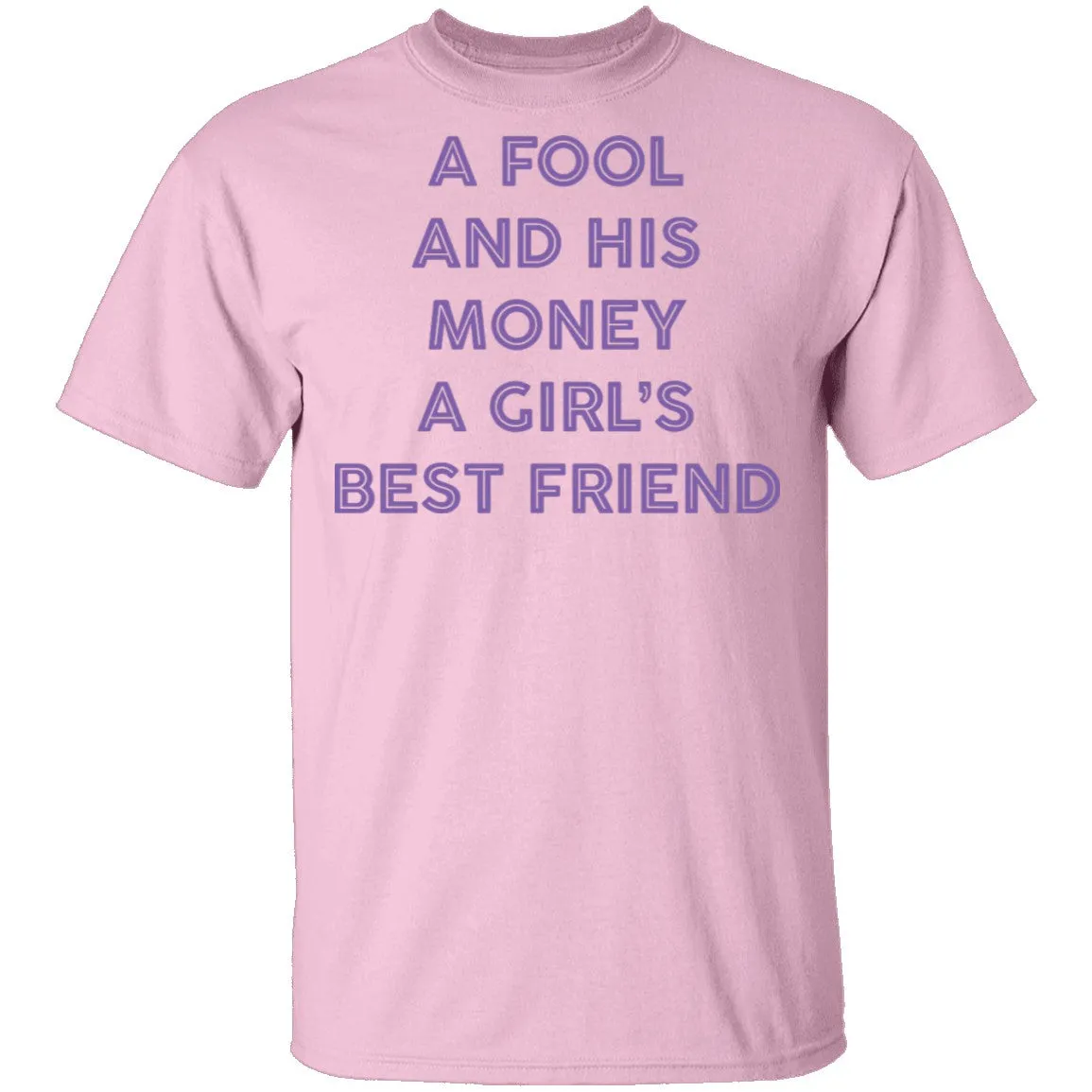 A Fool And His Money A Girl's Best Friend T-Shirt