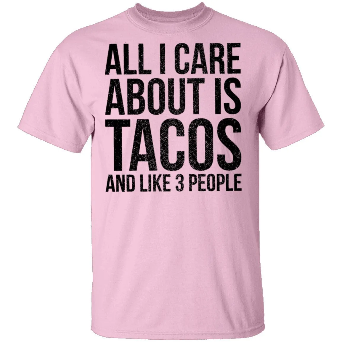 All I Care About is Tacos and Like 3 People T-Shirt