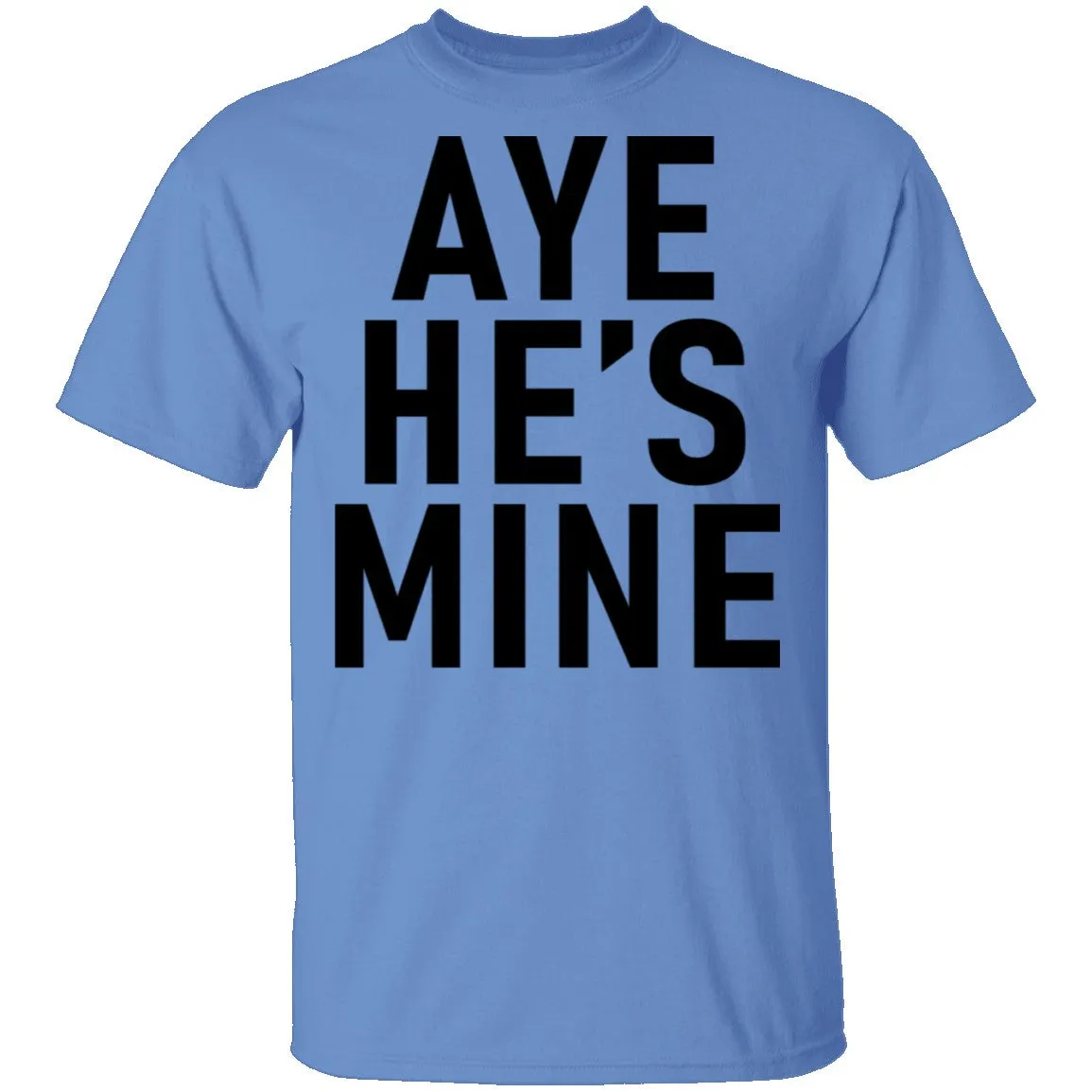 Aye He's Mine T-Shirt