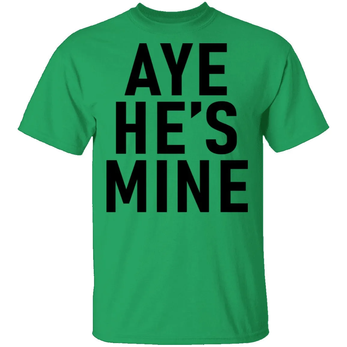 Aye He's Mine T-Shirt