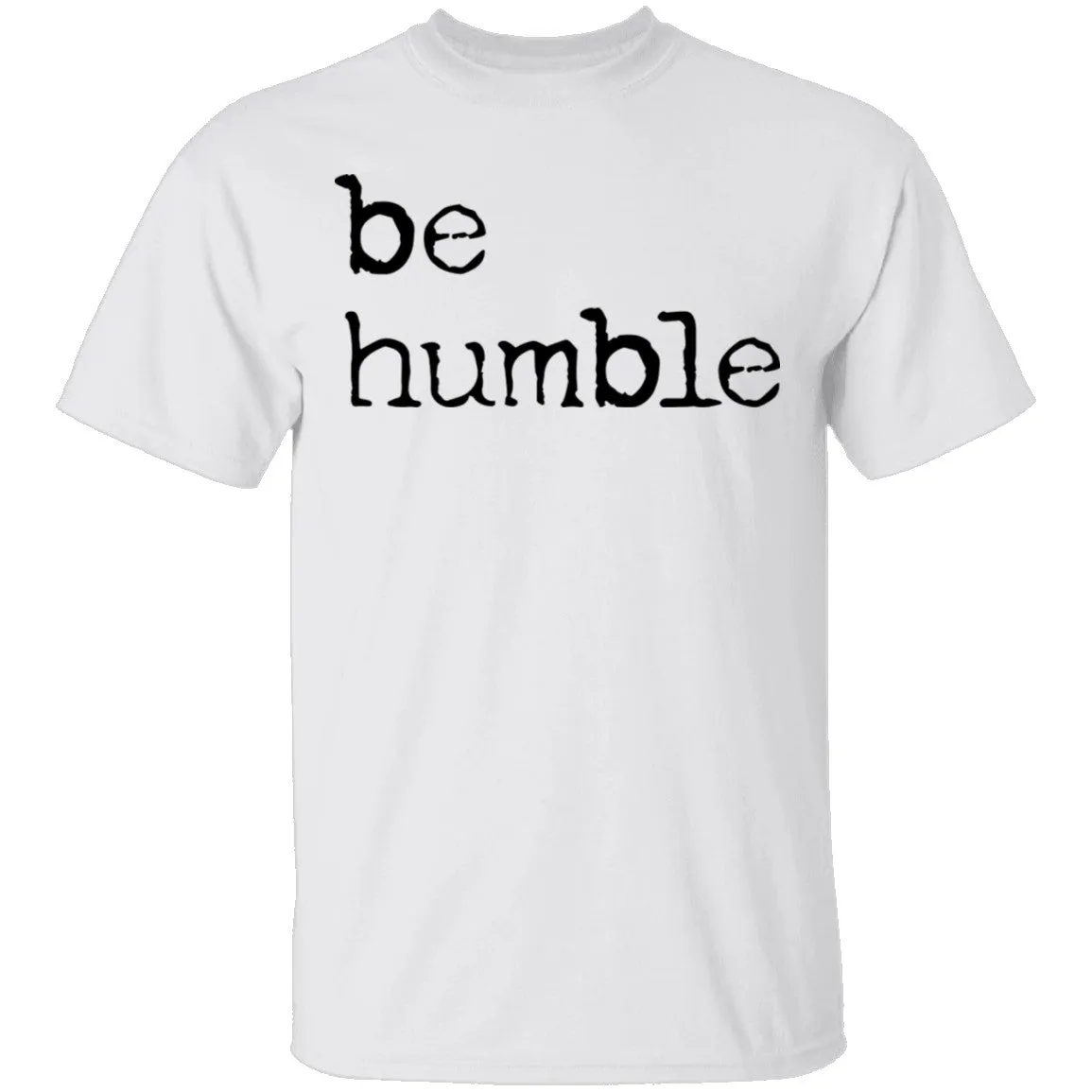 Be Humble T-Shirt