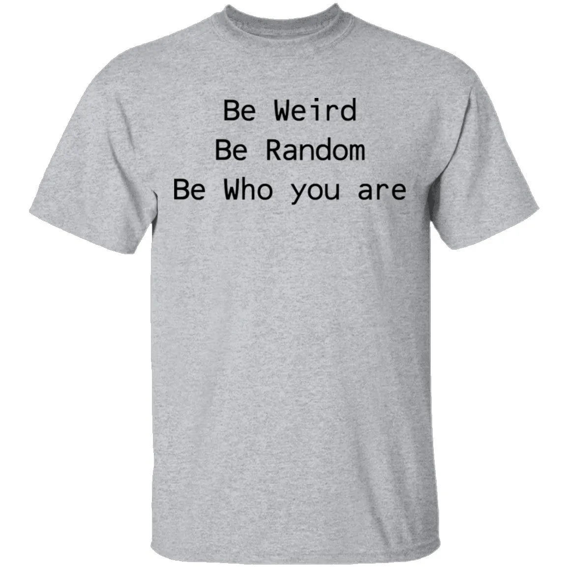 Be Weird Be Random Be Who You Are T-Shirt