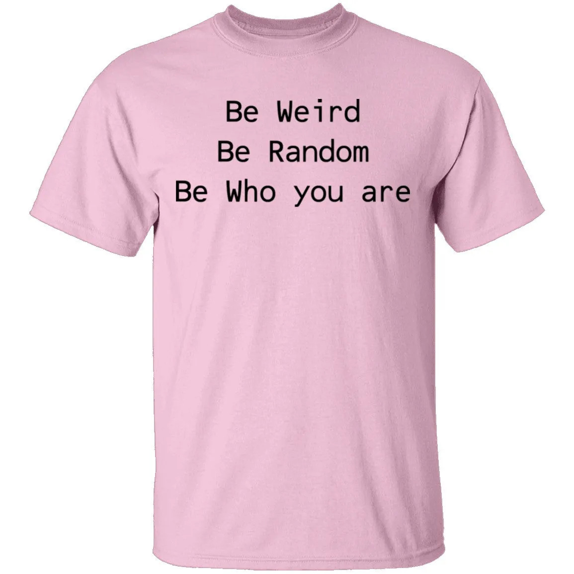 Be Weird Be Random Be Who You Are T-Shirt