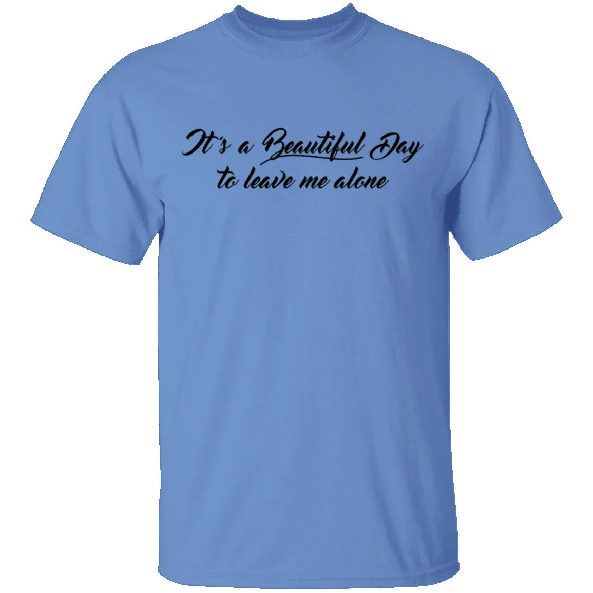 Beautiful Day to Leave me Alone T-Shirt