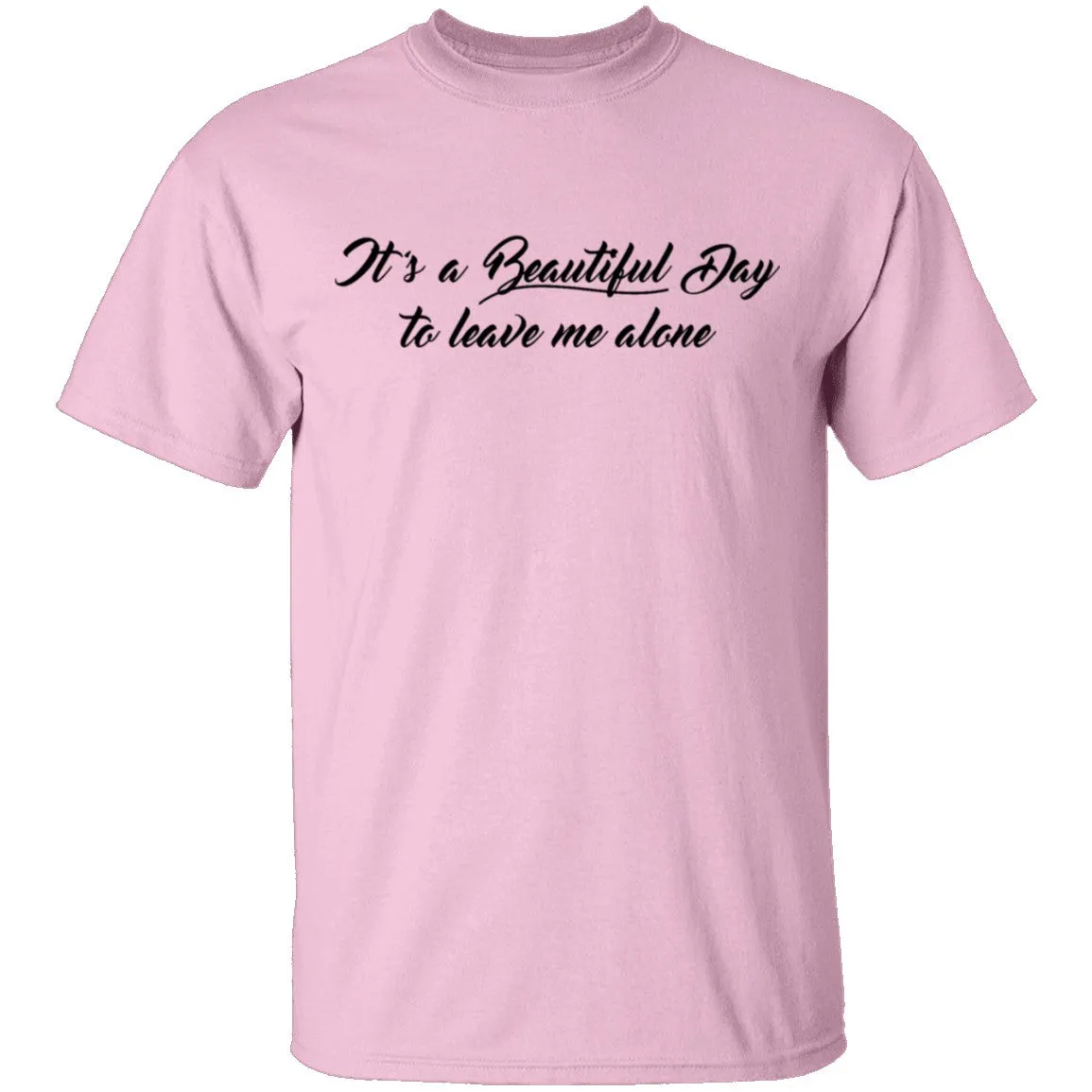 Beautiful Day to Leave me Alone T-Shirt