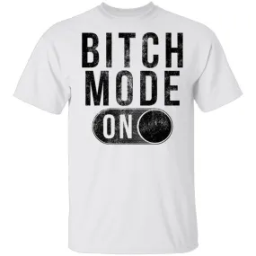 Bitch Mode On T-Shirt