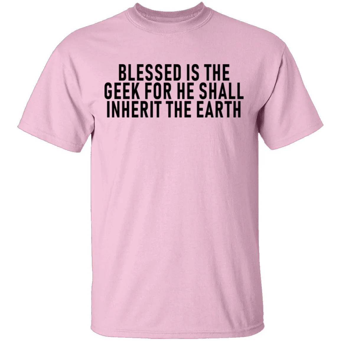 Blessed Is The Geek For He Shall Inherit The Earth T-Shirt