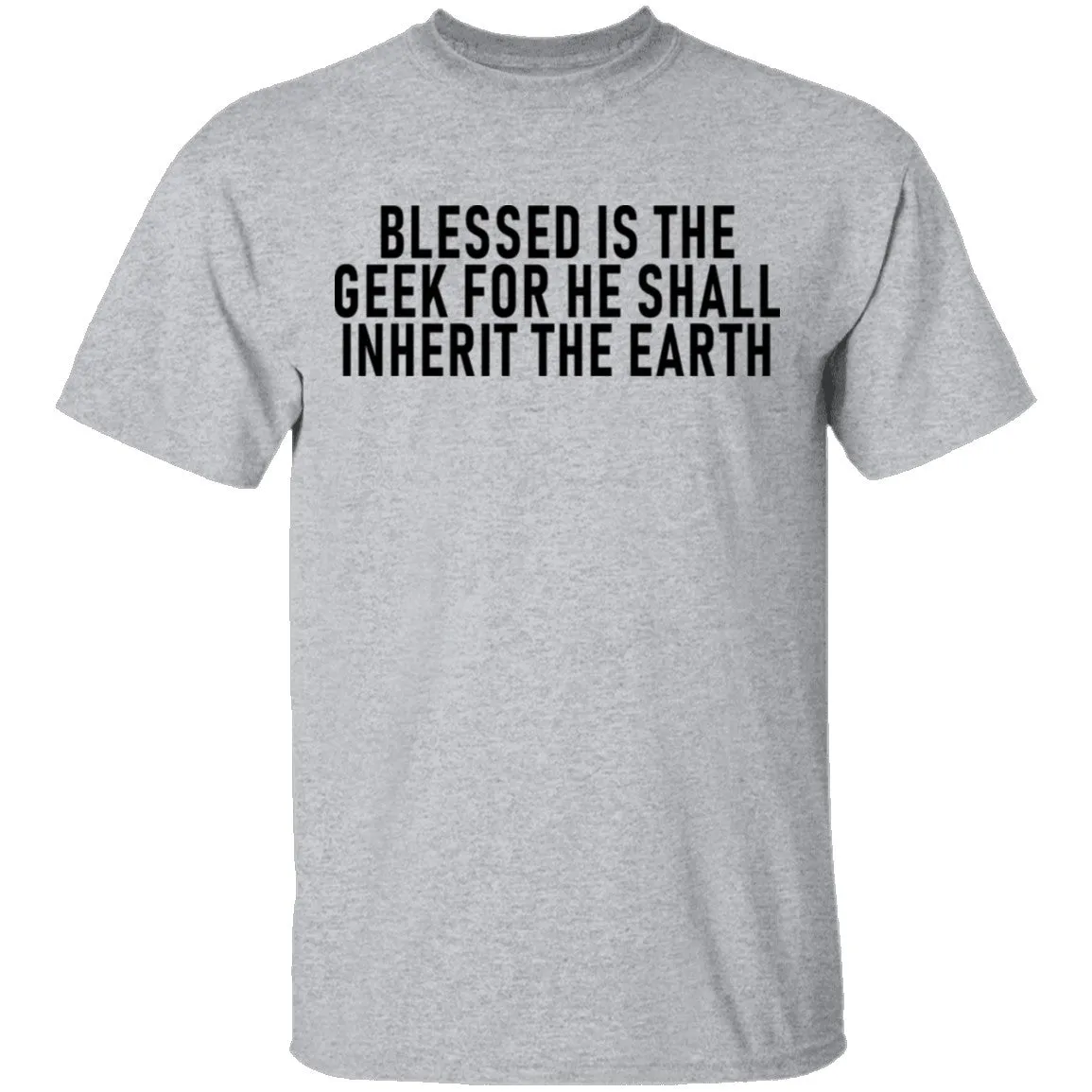 Blessed Is The Geek For He Shall Inherit The Earth T-Shirt