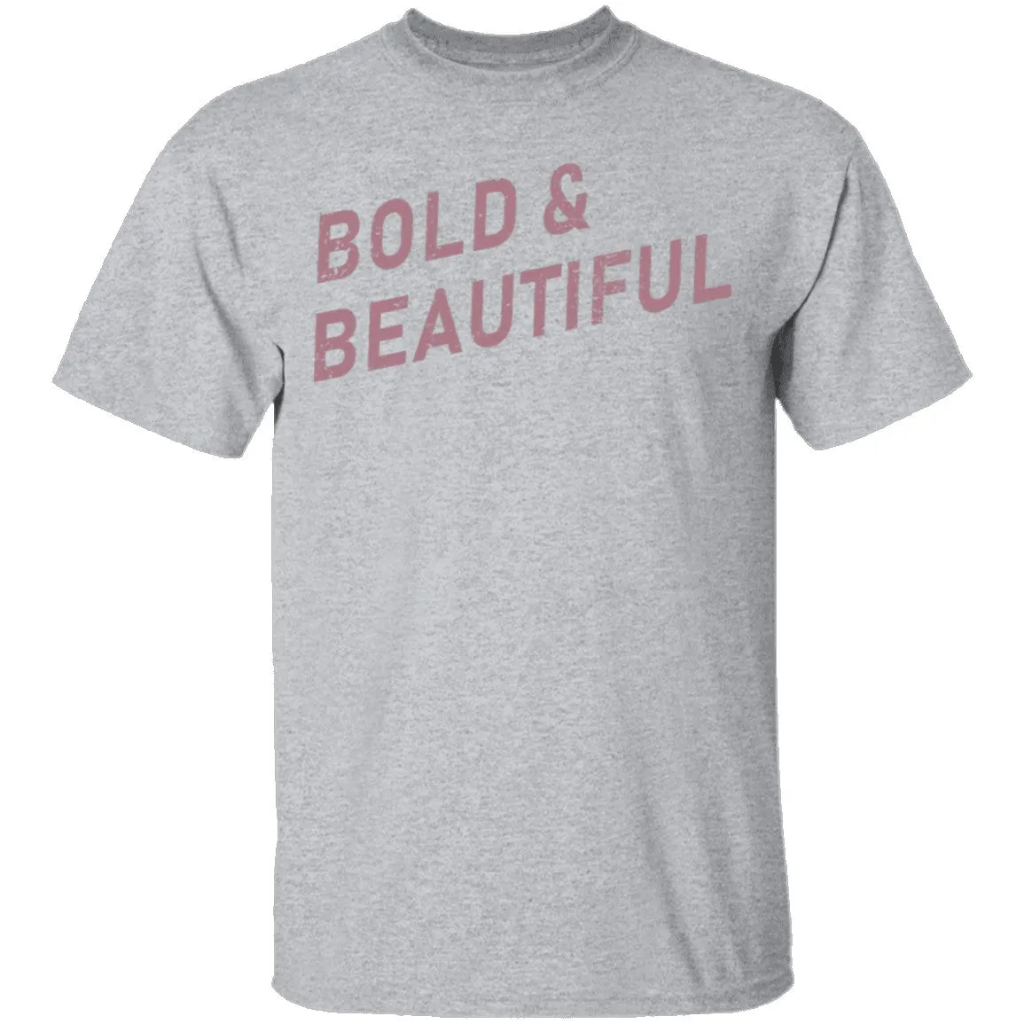 Bold And Beautiful T-Shirt