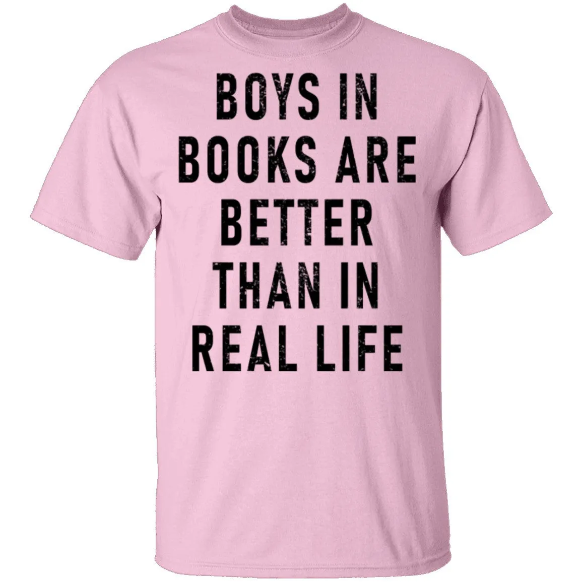 Boys In Books Are Better Than In Real Life T-Shirt