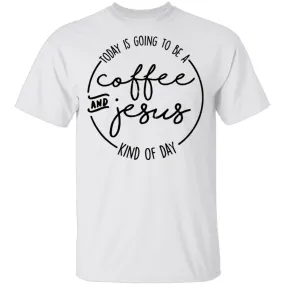 Coffee and Jesus Kind of Day T-Shirt