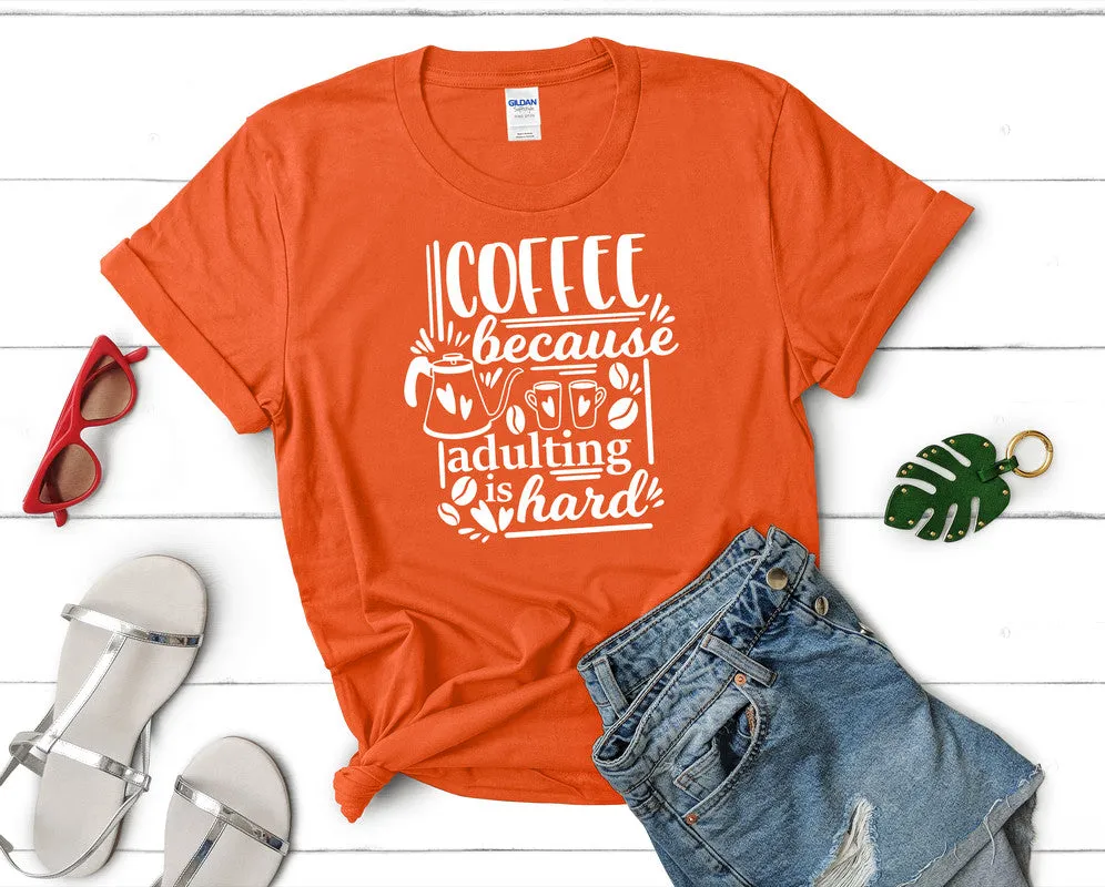 Coffee Because Adulting is Hard Woman T Shirt.