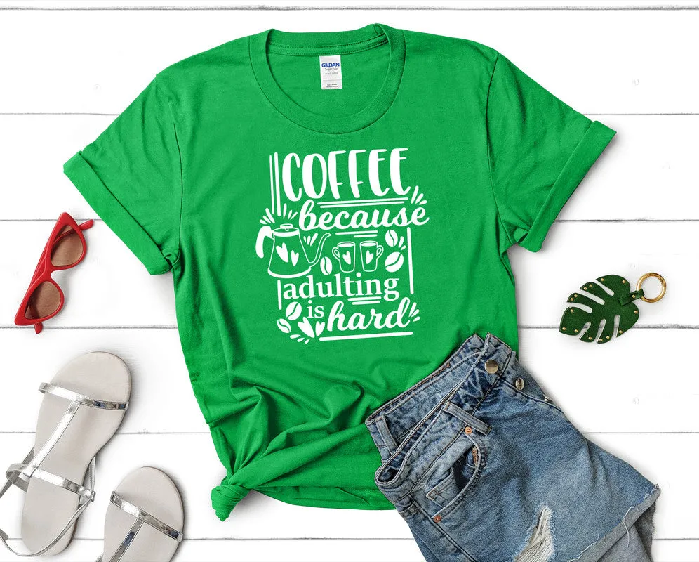 Coffee Because Adulting is Hard Woman T Shirt.