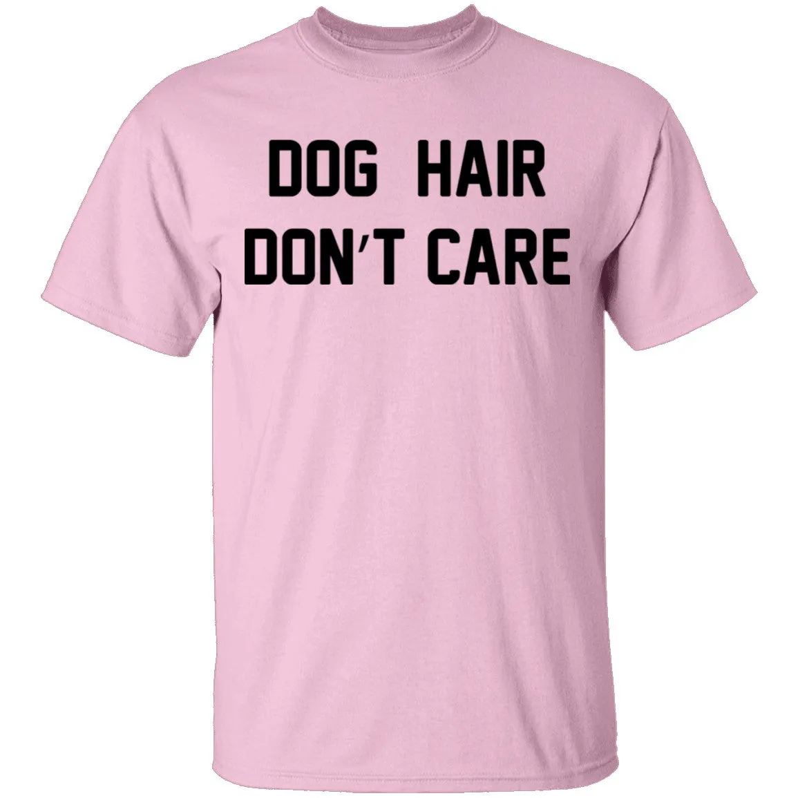 Dog Hair Don't Care T-Shirt