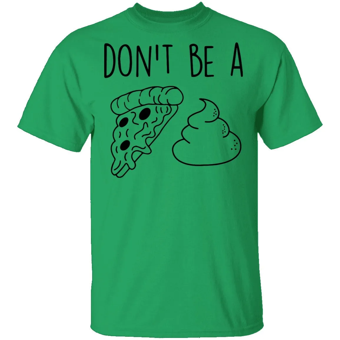 Don't Be a Pizza Poop T-Shirt