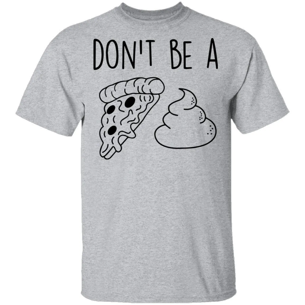 Don't Be a Pizza Poop T-Shirt