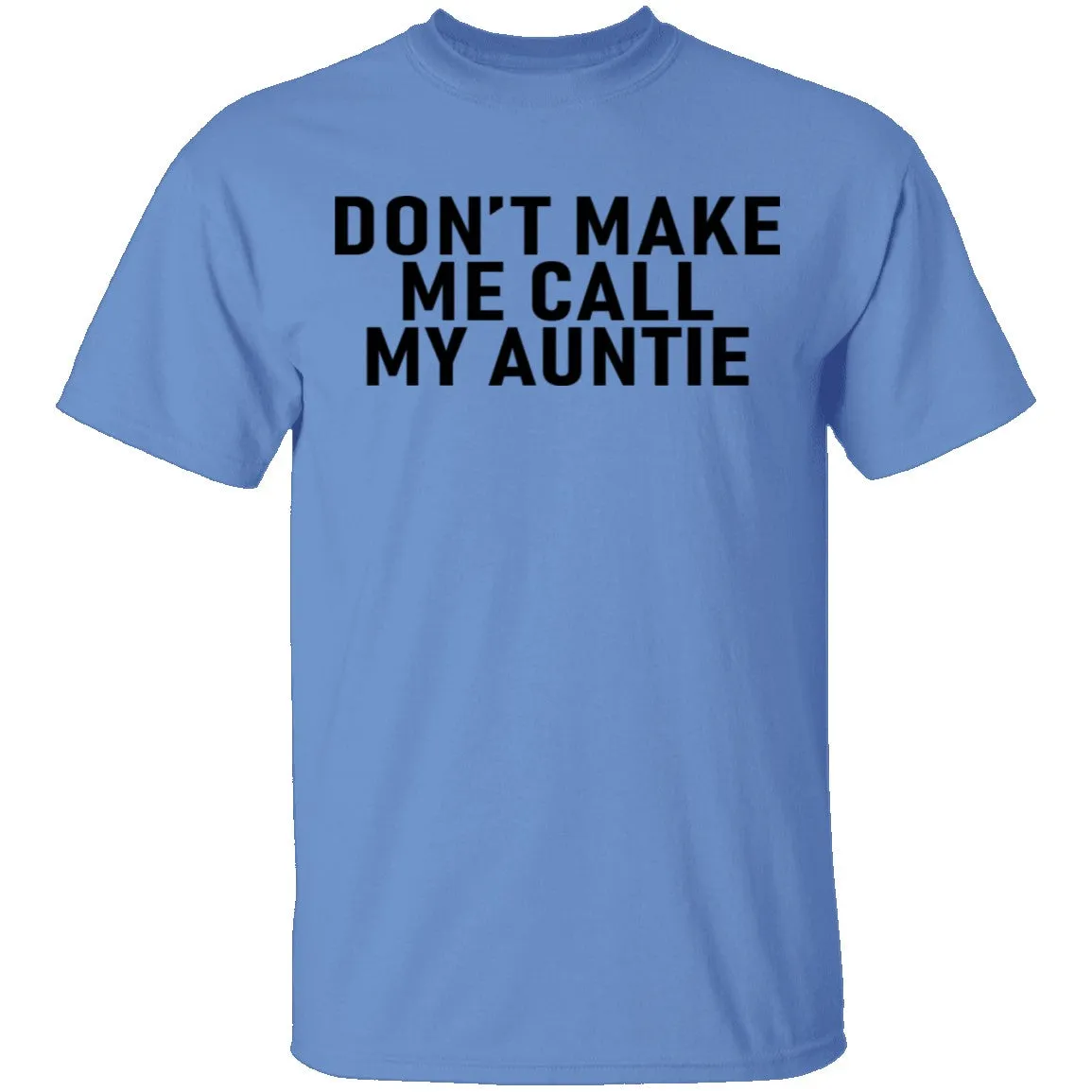 Don't Make Me Call My Auntie T-Shirt