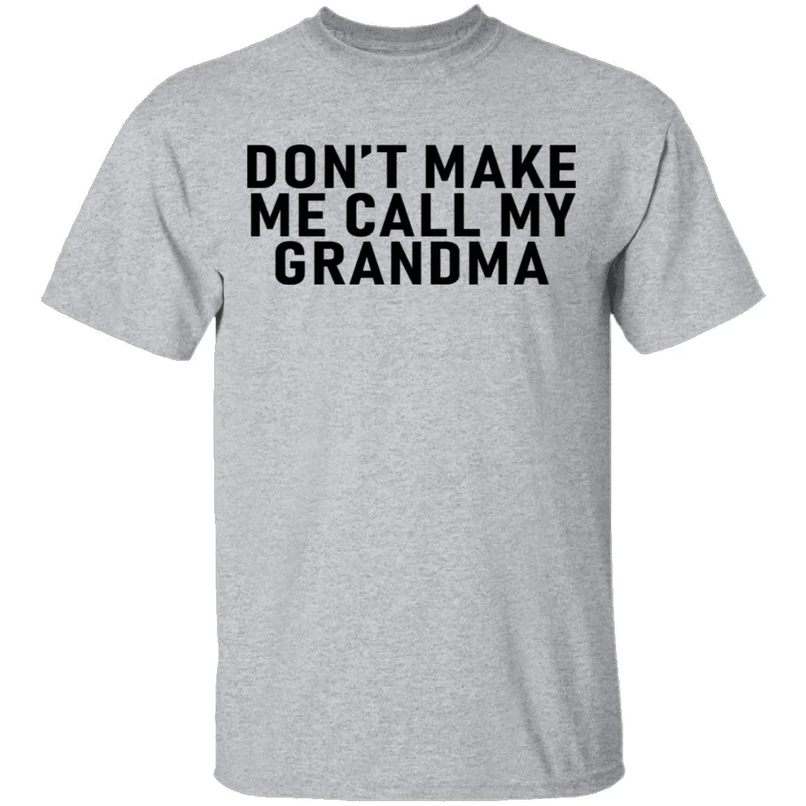 Don't Make Me Call My Grandma T-Shirt