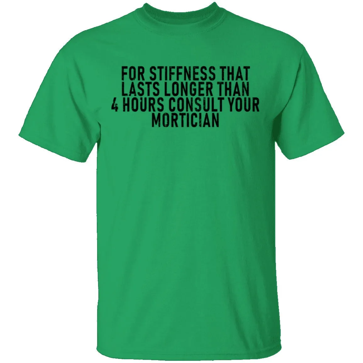 For Stiffness That Lasts Longer Than 4 Hours Consult Your Mortician T-Shirt