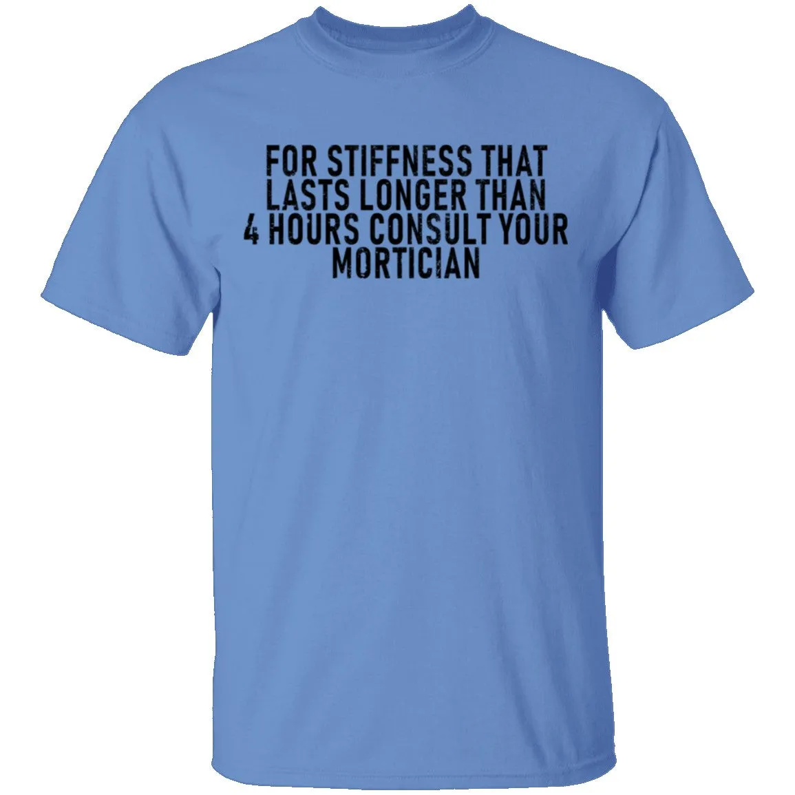 For Stiffness That Lasts Longer Than 4 Hours Consult Your Mortician T-Shirt