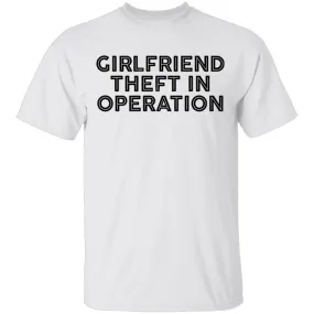 Girlfriend Theft In Operation T-Shirt