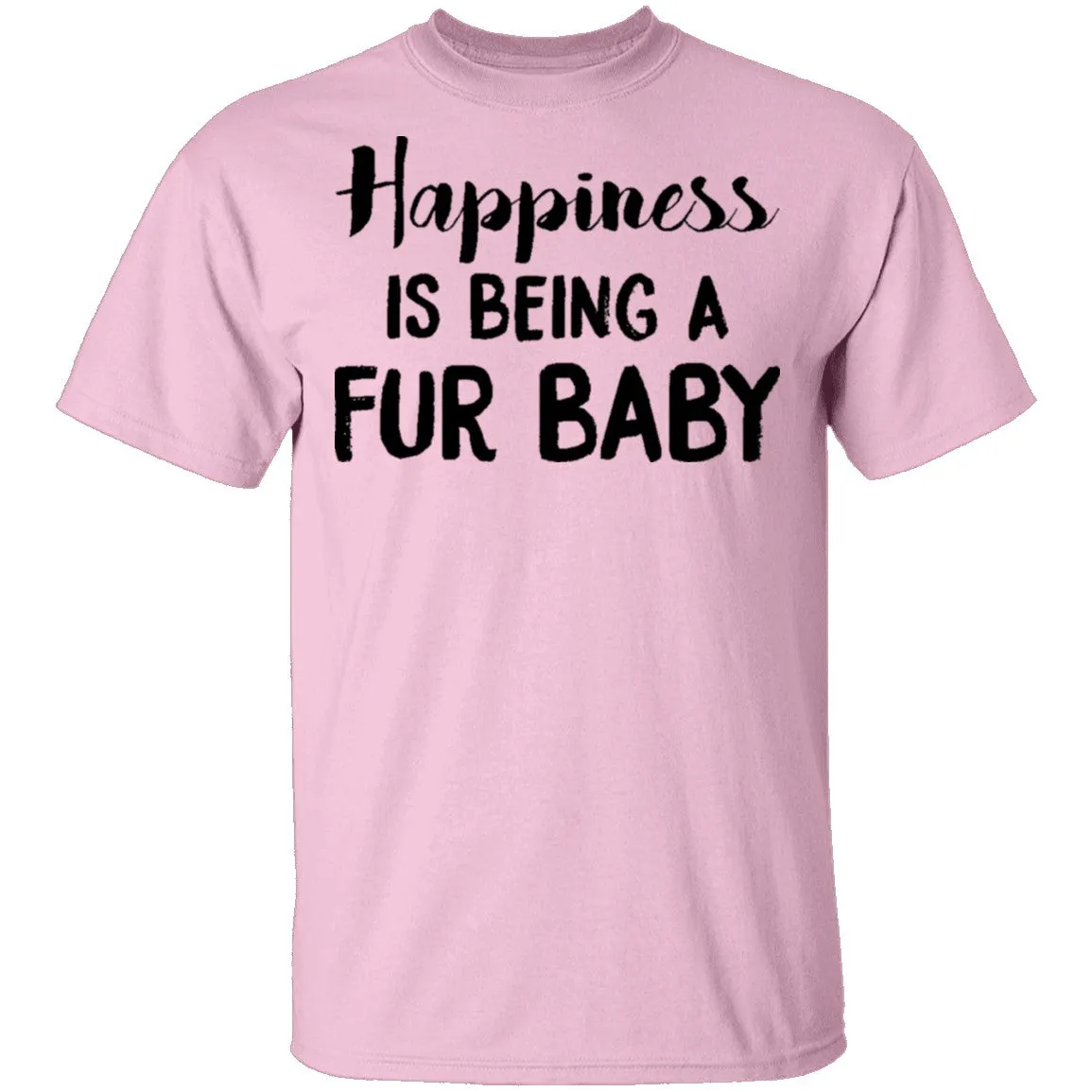 Happiness is Being A Fur Baby T-Shirt