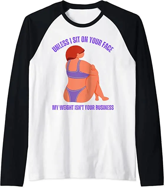 Sublimation Transfer - Unless I'm sit on your face; my weight isn't your business, Unless I'm sitting on your face my weight is not your business - Ready To Press, pre-printed, t-shirt transfer